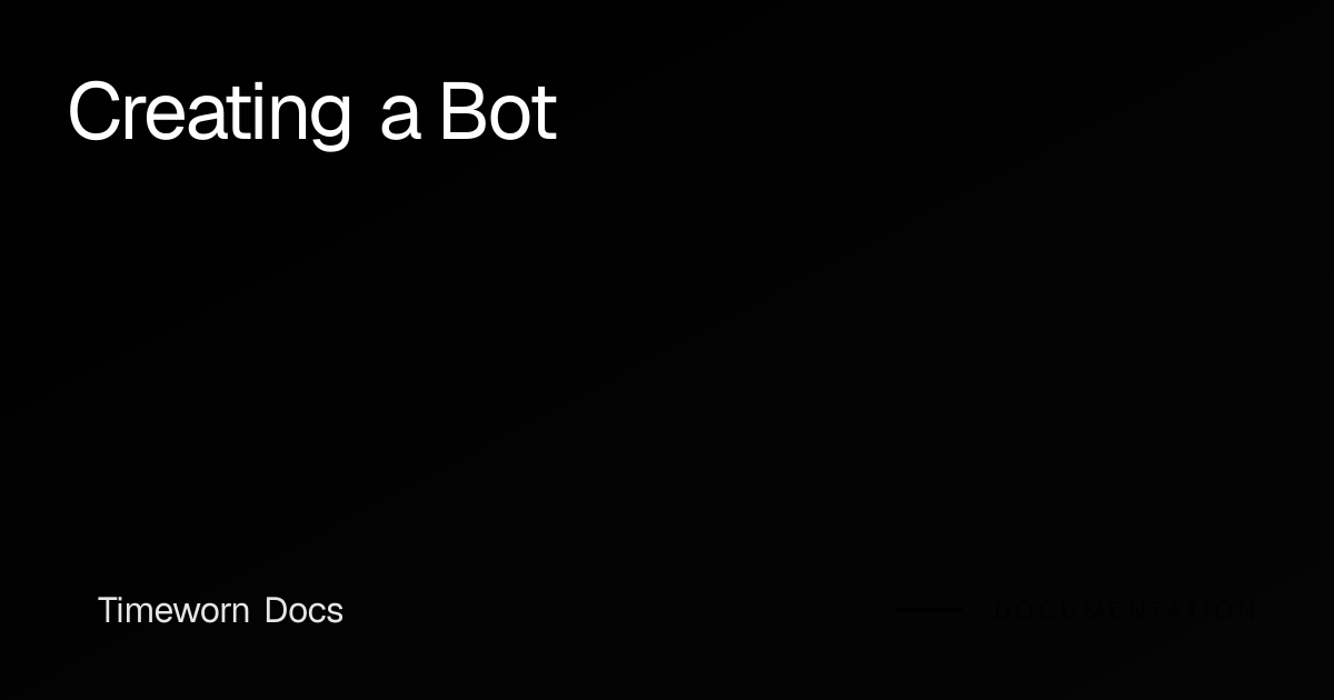 Creating a Bot | Timeworn Docs