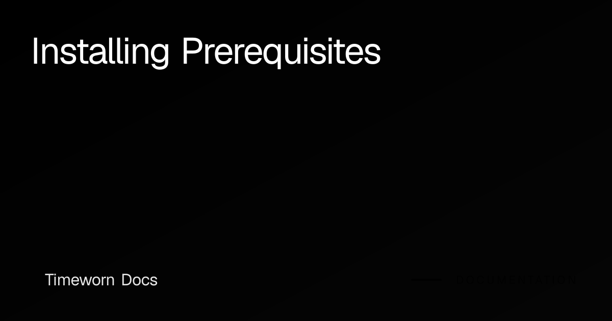 Installing Prerequisites | Timeworn Docs