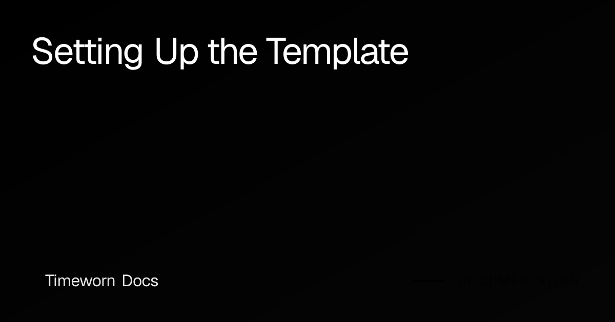 Setting Up the Template | Timeworn Docs